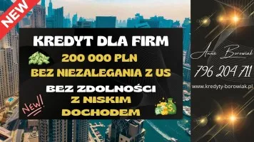 KREDYT dla FIRM 220 000 PLN NA UPROSZCZONYCH PROCEDURACH! KREDYT dla FIRM 220 000 PLN NA UPROSZCZONYCH PROCEDURACH!