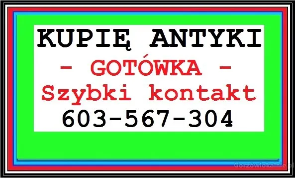 SKUP Staroci - KUPIĘ ANTYKI 603567304 - SKUP ANTYKÓW - DOJEŻDŻAM !