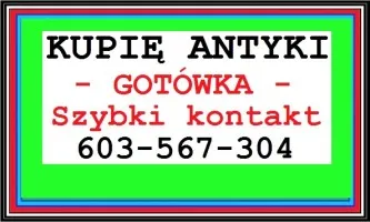 SKUP Staroci - KUPIĘ ANTYKI 603567304 - SKUP ANTYKÓW - DOJEŻDŻAM !