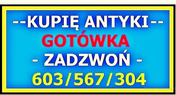 SKUP Staroci - KUPIĘ ANTYKI 603567304 - SKUP ANTYKÓW - DOJEŻDŻAM !